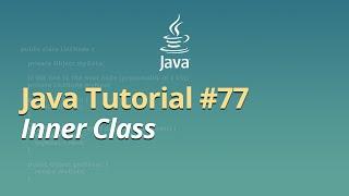 Java Tutorial for Beginners - Learn Java - #77 - Inner Class