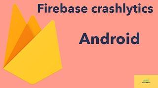 Integrate Firebase Crashlytics into Android project - 2020