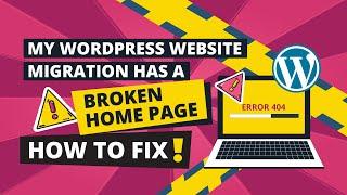 My Wordpress website migration has a broken home page - how to fix!