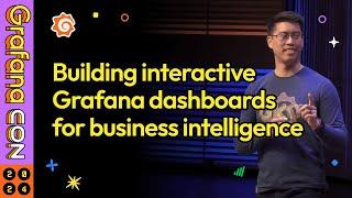 Building Interactive Grafana Dashboards for Business Intelligence | GrafanaCON 2024 | Grafana