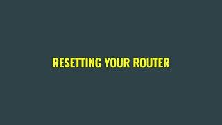 Resetting your router