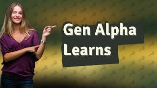 How does Gen Alpha learn?