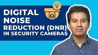 Explaining Digital Noise Reduction (DNR) In Security Cameras