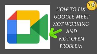 How To Fix "Google Meet" App Not Working Problem|| "Google Meet" App Not Open Problem