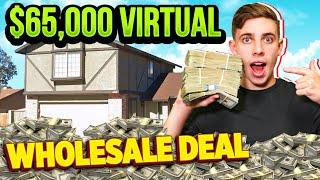 My $65,000 Virtual Wholesale Deal In Real Estate! (Start To Finish 2021)