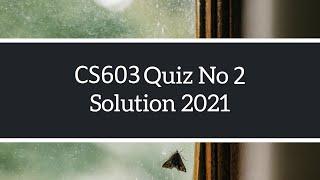 CS603 Quiz No 2 Solve | Solution Fall 2020 - 2021