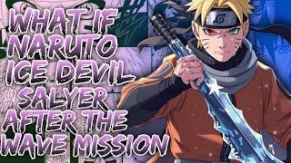 What If Naruto An Ice Devil Salyer After The Wave Mission ||