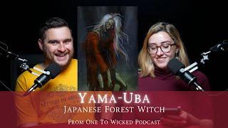 Yama-Uba (Japanese Forest Witch) | From One To Wicked Podcast