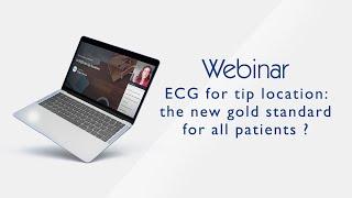 Webinar - ECG for tip location: the new gold standard for all patients ?