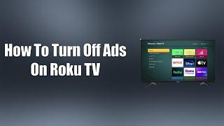How To Turn Off Ads On Roku TV
