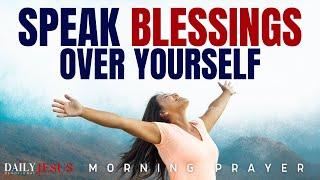 This Happens When You Speak Blessings Over Yourself (Morning Devotional And Prayer)