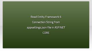 Read Entity Framework 6 Connection String from appsettings.json file in ASP.NET CORE