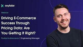 Oxylabs Webinar: Driving E-Commerce Success Through Pricing Data - Are You Getting It Right?