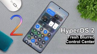 Fresh Control Center with New Blur is available in HyperOS 2 New Updates 