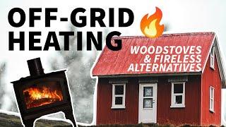 Off-Grid HEATING : Woodstoves and Fireless Alternatives
