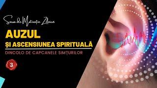 SIMȚUL AUZULUI ȘI ASCENSIUNEA SPIRITUALĂ  | DINCOLO DE CAPCANELE SIMȚURILOR (3)