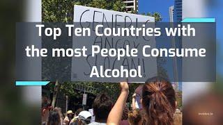 Top Ten Countries with the most People Consume Alcohol