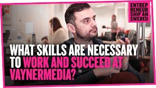 What Skills Are Necessary to Work and Succeed at VaynerMedia?