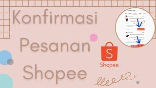 Cara Konfirmasi Pesanan Diterima di Shopee