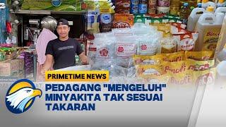 Viral Isi "Disunat", Pedagang Tak Jual Minyakita" 1 Liter - [Primetime News]