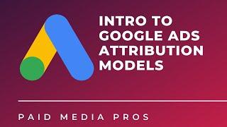 Google Ads Attribution Models