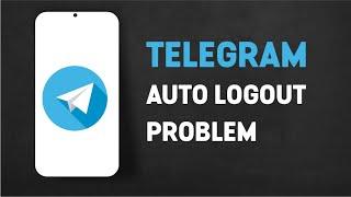 Fix Telegram Account Automatically Logout Problem