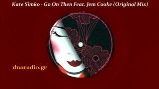 Kate Simko Feat Jem Cooke  - Go On Then (Original Mix)