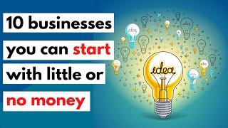 10 Businesses you can start with little or No money