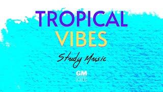 HAPPY TROPICAL VIBES  | Positive Music Beats to Relax, Work, Study || Tropical House || PART 1