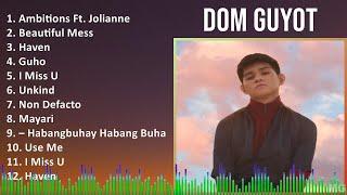 Dom Guyot 2024 MIX Playlist - Ambitions Ft. Jolianne, Beautiful Mess, Haven, Guho