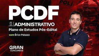 Concurso PCDF Administrativo: Plano de Estudos Pós-Edital com Érico Palazzo