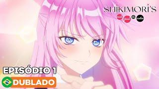 Shikimori's Not Just a Cutie - Episódio 1 (Dublado)