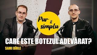 “Care este BOTEZUL ADEVĂRAT?”  - Sami Bîrle | pur si simplu