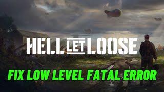 How To Fix Hell Let Loose Fatal Error/LowLevelFatalError on PC