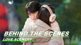 Behind The Scenes: Lin Yi Or Lulu Xu, Who Is The Cutie? | Love Scenery | 良辰美景好时光 | iQiyi