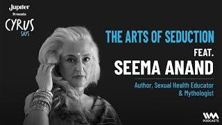 The Arts of Seduction ft. Seema Anand | Author, Sexual Health Educator & Mythologist