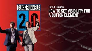 How to Set Visibility for a Button Element in ClickFunnels 2.0