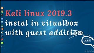 how to install kali linux 2019.3 in virtualbxo with guest addition | kali 2019.3