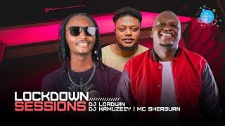 The Lockdown Sessions  ft Dj Kamuzeey Mc Sherbun & Dj Lordwin