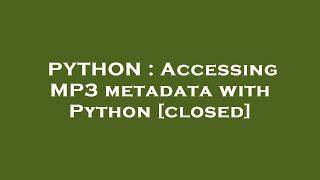 PYTHON : Accessing MP3 metadata with Python