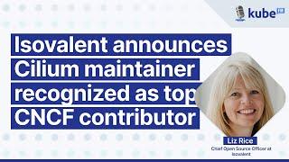 Isovalent announces Cilium maintainer recognized as top CNCF contributor | KubeFM