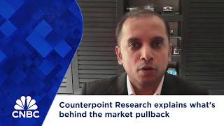 Counterpoint Research explains what's behind the market pullback