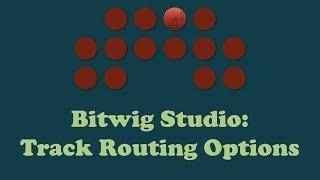 How To: Bitwig Studio Track Routing Options Tutorial