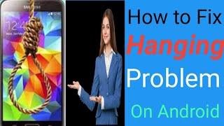 How to Fix Hanging problem on Android Permanently in 2024