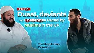 BRO HAJJI - Duaat, deviants and challenges that the Muslims in UK face-The Shaykhology Podcast EP 03