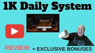 1K Daily System Review - Plus EXCLUSIVE BONUSES - (1K Daily System Review)