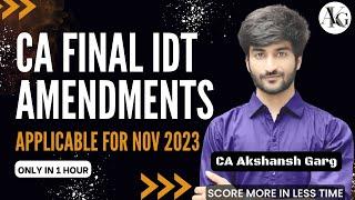 CA Final IDT Amendments in 1 hour | For Nov 2023 Exams | CA Akshansh Garg