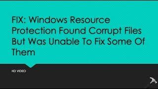 Windows Resource Protection Found Corrupt Files But Was Unable To Fix Some Of Them