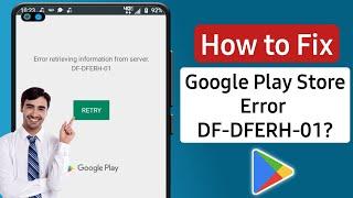 How to fix error retrieving information from server df-dferh-01 google play store error problem