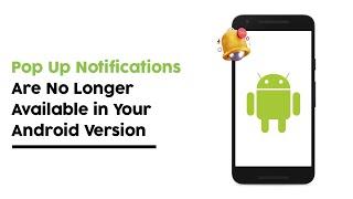 Why Pop Up Notifications Are No Longer Available in Your Android Version [Solution]